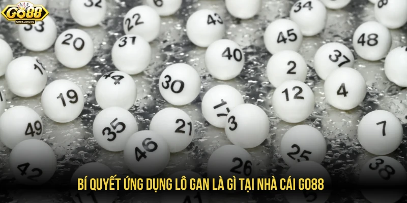 Bí quyết ứng dụng lô gan là gì tại nhà cái GO88
