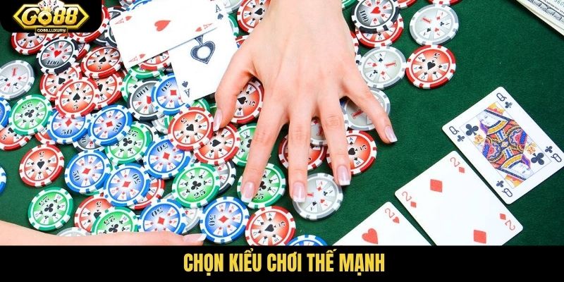 Chọn kiểu chơi thế mạnh